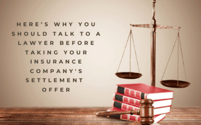 Here’s Why You Should Talk to A Lawyer Before Taking Your Insurance Company’s Settlement Offer